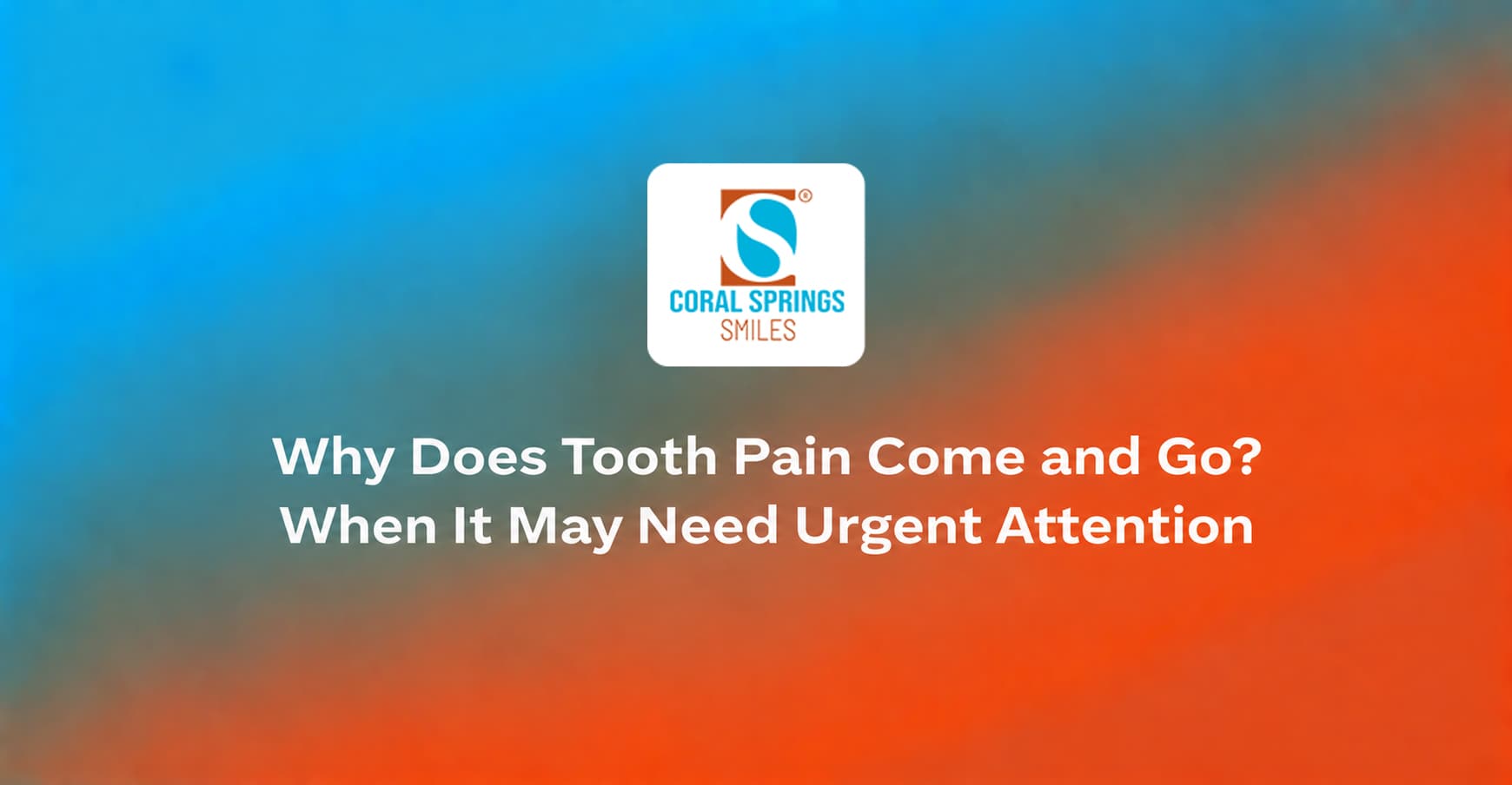 Why Does Tooth Pain Come and Go? When It May Need Urgent Attention