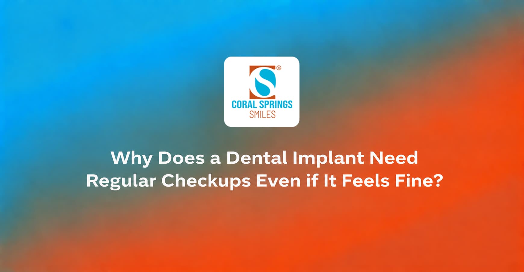 Why Does a Dental Implant Need Regular Checkups Even if It Feels Fine?
