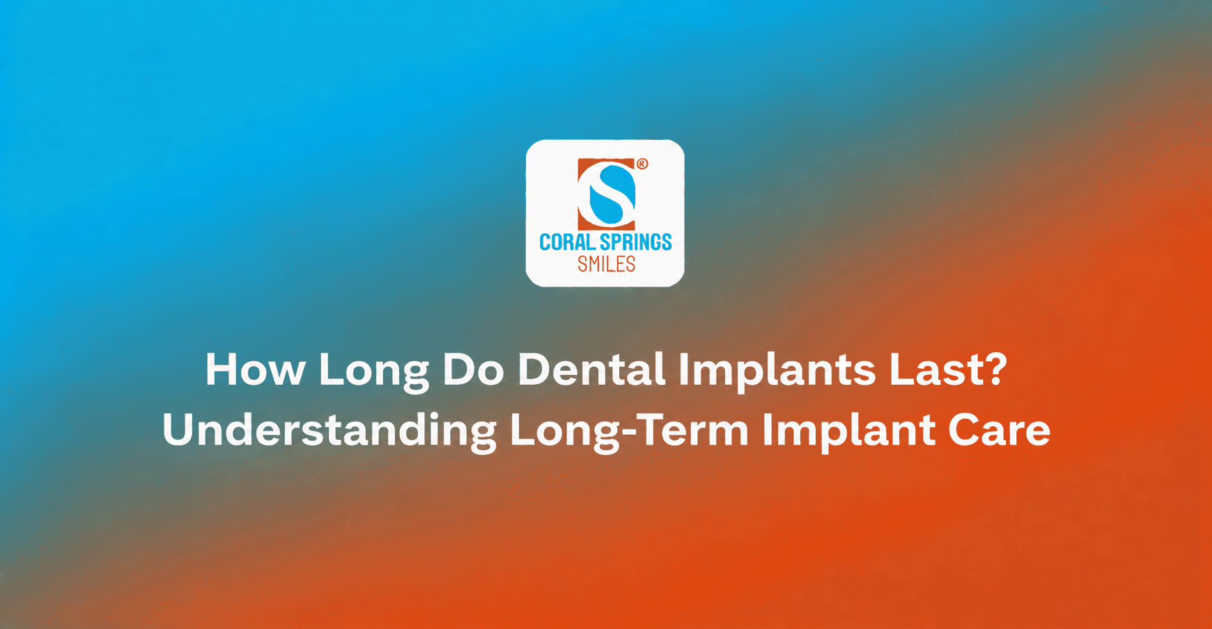 How long dental implants last and how to care for them long term