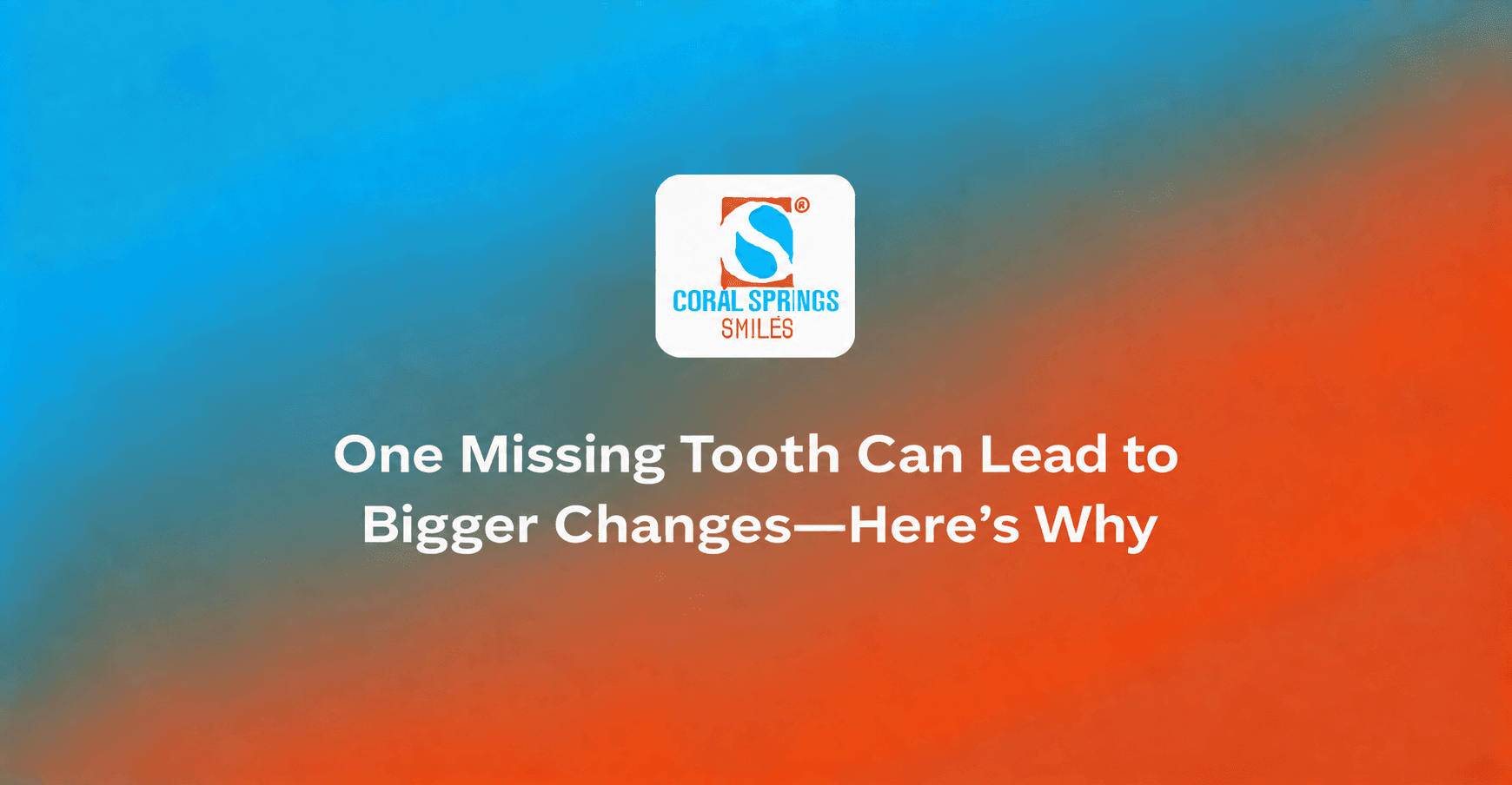 One Missing Tooth Can Lead to Bigger Changes—Here’s Why